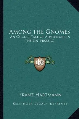 Medzi škriatkami: S gnómami: Okultný príbeh o dobrodružstve v Untersbergu - Among the Gnomes: An Occult Tale of Adventure in the Untersberg