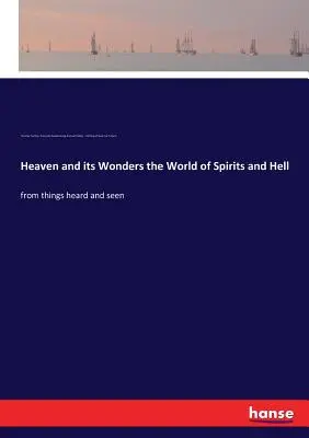 Nebo a jeho zázraky svet duchov a peklo: z vecí počutých a videných - Heaven and its Wonders the World of Spirits and Hell: from things heard and seen