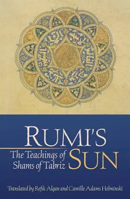 Rumiho slnko: Učenie Šamsa z Tabrízu - Rumi's Sun: The Teachings of Shams of Tabriz