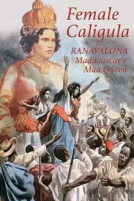 Žena Caligula: Ranavalona, madagaskarská kráľovná - Female Caligula: Ranavalona, Madagascar's Mad Queen