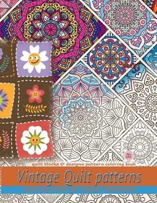Vintage Quilt patterns omaľovánky pre dospelých relaxácia: Kniha na vyfarbovanie vzorov prikrývok a vzorov: Kniha na vyfarbovanie vzorových blokov a vzorov prikrývok - Vintage Quilt patterns coloring book for adults relaxation: Quilt blocks & designs pattern coloring book: Quilt blocks & designs pattern coloring book