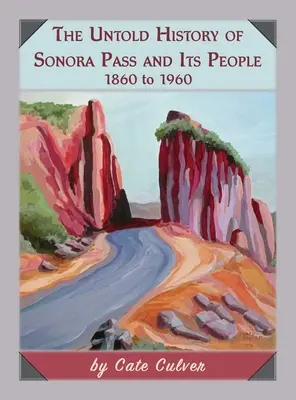 Nevypovedané dejiny priesmyku Sonora a jeho obyvateľov: 1860 až 1960 - The Untold History of Sonora Pass and Its People: 1860 to 1960