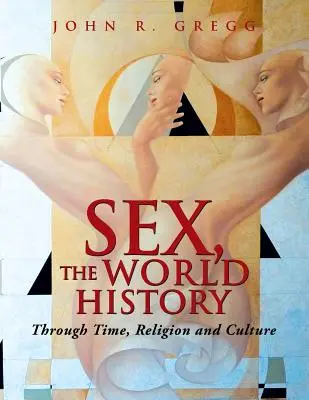Sex, svetové dejiny: V čase, náboženstve a kultúre - Sex, the World History: Through Time, Religion and Culture