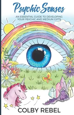 Psychické zmysly: Základný sprievodca na rozvoj vašich vešteckých a mediálnych schopností - Psychic Senses: An Essential Guide To Developing Your Psychic And Medium Gifts