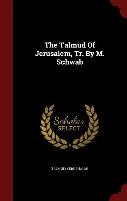 Jeruzalemský Talmud, prekl. od M. Schwaba - The Talmud of Jerusalem, Tr. by M. Schwab