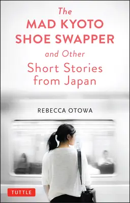 Šialený kjótsky výmenník topánok a iné krátke príbehy - The Mad Kyoto Shoe Swapper and Other Short Stories