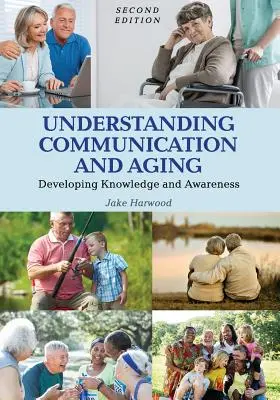 Porozumenie komunikácii a starnutiu: Rozvíjanie vedomostí a povedomia - Understanding Communication and Aging: Developing Knowledge and Awareness