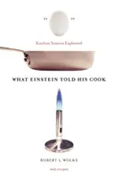 Čo Einstein povedal svojmu kuchárovi: Vysvetlené kuchynské vedy - What Einstein Told His Cook: Kitchen Science Explained