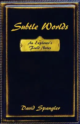 Subtílne svety: Terénne poznámky prieskumníka - Subtle Worlds: An Explorer's Field Notes