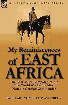 Moje spomienky na východnú Afriku: Moje spomienky na východoafrickú kampaň v prvej svetovej vojne od najvýznamnejšieho nemeckého veliteľa - My Reminiscences of East Africa: The East Africa Campaign of the First World War by the Most Notable German Commander