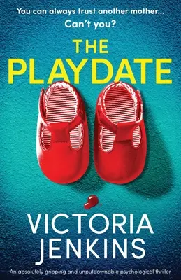 The Playdate: Absolútne strhujúci a neprehliadnuteľný psychologický triler - The Playdate: An absolutely gripping and unputdownable psychological thriller
