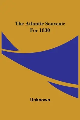 Atlantický suvenír za rok 1830 - The Atlantic Souvenir For 1830