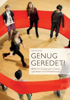 Genug geredet! METALOG training tools in Schule, Jugendarbeit und Familienberatung - Genug geredet!: METALOG training tools in Schule, Jugendarbeit und Familienberatung