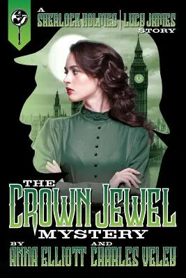 Záhada korunovačného klenotu: Príbeh Sherlocka Holmesa a Lucy Jamesovej - The Crown Jewel Mystery: A Sherlock Holmes and Lucy James Story