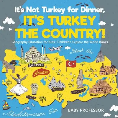 Na večeru nie je moriak, ale krajina moriakov! Geografické vzdelávanie pre deti - Detské knihy o spoznávaní sveta - It's Not Turkey for Dinner, It's Turkey the Country! Geography Education for Kids - Children's Explore the World Books