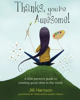 Vďaka, si úžasný! Sprievodca malého človeka pri vytváraní dobrých vibrácií vo svete - Thanks, You're Awesome! A Little Person's Guide to Creating Good Vibes in the World