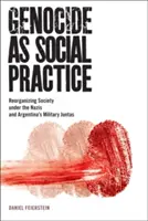 Genocída ako sociálna prax: Reorganizácia spoločnosti za vlády nacistov a argentínskych vojenských junt - Genocide as Social Practice: Reorganizing Society Under the Nazis and Argentina's Military Juntas