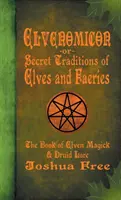 Elvenomikon -alebo- Tajné tradície elfov a víl: Kniha elfskej mágie a druidských tradícií - Elvenomicon -or- Secret Traditions of Elves and Faeries: The Book of Elven Magick & Druid Lore