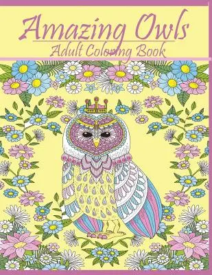 Úžasné sovy: Kniha na vyfarbovanie pre dospelých - Amazing Owls: Adult Coloring Book Designs