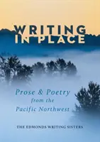 Písanie na mieste: Próza a poézia z tichomorského severozápadu - Writing In Place: Prose & Poetry from the Pacific Northwest