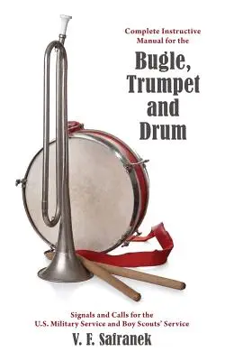 Úplná inštruktážna príručka pre trúbku, trúbku a bubon: signály a výzvy pre vojenskú službu v USA a službu skautov - Complete Instructive Manual for the Bugle, Trumpet and Drum: Signals and Calls for the US Military Service and Boy Scouts' Service