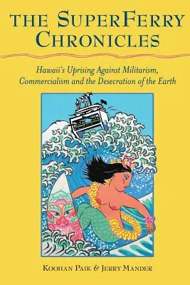 Kroniky Superferry: Havajské povstanie proti militarizmu, komercializácii a znesväcovaniu Zeme - The Superferry Chronicles: Hawaii's Uprising Against Militarism, Commercialism, and the Desecration of the Earth