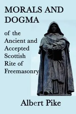 Morálka a dogma starobylého a prijatého škótskeho slobodomurárskeho rítu - Morals and Dogma of the Ancient and Accepted Scottish Rite of Freemasonry