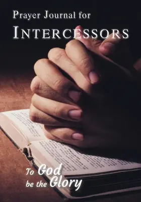 Modlitebný denník pre orodovníkov: Bohu sláva - Prayer Journal For Intercessors: To God Be the Glory
