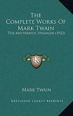 Kompletné dielo Marka Twaina: Záhadný cudzinec (1922) - The Complete Works Of Mark Twain: The Mysterious Stranger (1922)