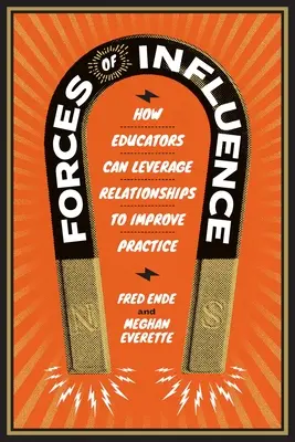 Sily vplyvu: Ako môžu pedagógovia využiť vzťahy na zlepšenie praxe - Forces of Influence: How Educators Can Leverage Relationships to Improve Practice