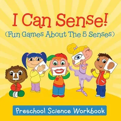 Ja to viem! (Zábavné hry o 5 zmysloch): Pracovný zošit pre predškolákov - I Can Sense! (Fun Games About The 5 Senses): Preschool Science Workbook