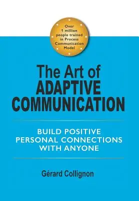 Umenie adaptívnej komunikácie: Budovanie pozitívnych osobných vzťahov s kýmkoľvek - The Art of Adaptive Communication: Build Positive Personal Connections with Anyone