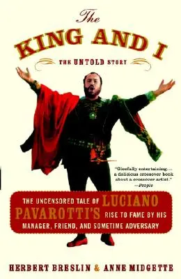 Kráľ a ja: Kráľ a kráľ: necenzurovaný príbeh Luciana Pavarottiho o jeho vzostupe k sláve od jeho manažéra, priateľa a niekedy aj protivníka - The King and I: The Uncensored Tale of Luciano Pavarotti's Rise to Fame by His Manager, Friend, and Sometime Adversary