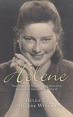 Helene: Skutočný príbeh o odolnosti nemeckého dievčaťa, ktoré vyrastalo počas druhej svetovej vojny - Helene: True Story of a German Girl's Resilience Growing Up During World War II