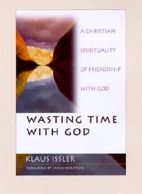 Plytvanie časom s Bohom: Kresťanská spiritualita priateľstva s Bohom - Wasting Time with God: A Christian Spirituality of Friendship with God
