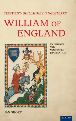 Crestienov Guillaume d'Angleterre / Viliam Anglický: Vydanie a preklad s poznámkami - Crestien's Guillaume d'Angleterre / William of England: An Edition and Annotated Translation