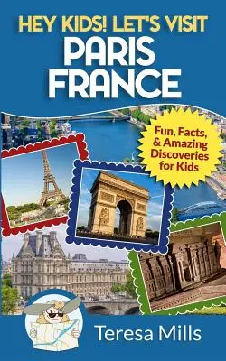 Hej, deti! Navštívme Paríž Francúzsko: Zábava, fakty a úžasné objavy pre deti - Hey Kids! Let's Visit Paris France: Fun, Facts and Amazing Discoveries for Kids