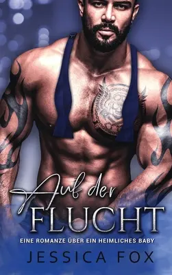 Na úteku: Román o tajnom dieťati - Auf der Flucht: Eine Romanze ber ein heimliches Baby