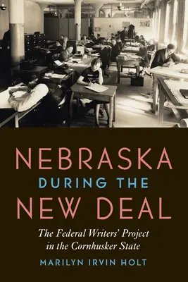 Nebraska počas New Deal: Federálny projekt spisovateľov v štáte Cornhusker - Nebraska During the New Deal: The Federal Writers' Project in the Cornhusker State