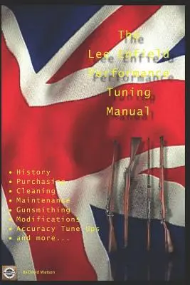 Príručka na ladenie výkonu Lee Enfield: The Lee Enfield Performance Tuning Manual: Gunsmithing tips for modifying your No1 and No4 Lee Enfield rifles - The Lee Enfield Performance Tuning Manual: Gunsmithing tips for modifying your No1 and No4 Lee Enfield rifles