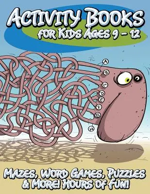Knihy aktivít pre deti od 9 do 12 rokov (bludiská, slovné hry, hádanky a ďalšie! Hodiny zábavy!) - Activity Books for Kids Ages 9 - 12 (Mazes, Word Games, Puzzles & More! Hours of Fun!)