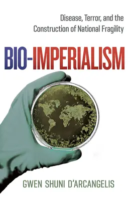 Bioimperializmus: Nemoc, teror a konštrukcia národnej krehkosti - Bio-Imperialism: Disease, Terror, and the Construction of National Fragility