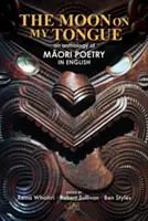 Mesiac na mojom jazyku: antológia maorskej poézie v angličtine - The Moon on my Tongue: an anthology of Māori poetry in English