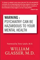 Upozornenie: Psychiatria môže byť nebezpečná pre vaše duševné zdravie - Warning: Psychiatry Can Be Hazardous to Your Mental Health