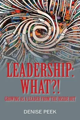 Vedenie: Čo?! Ako rásť ako líder zvnútra von - Leadership: What?! Growing as a Leader From the Inside Out