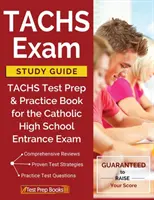 Študijná príručka k skúške TACHS: TACHS Test Prep & Practice Book for the Catholic High School Entrance Exam (Príprava na test TACHS a cvičná kniha pre prijímacie skúšky na katolícke stredné školy) - TACHS Exam Study Guide: TACHS Test Prep & Practice Book for the Catholic High School Entrance Exam