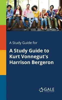 Sprievodca štúdiom k dielu Kurta Vonneguta Harrison Bergeron - A Study Guide for A Study Guide to Kurt Vonnegut's Harrison Bergeron