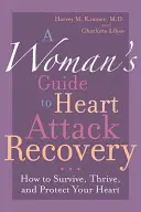 Sprievodca ženy pri zotavovaní po infarkte: Ako prežiť, prospievať a chrániť svoje srdce - A Woman's Guide to Heart Attack Recovery: How to Survive, Thrive, and Protect Your Heart