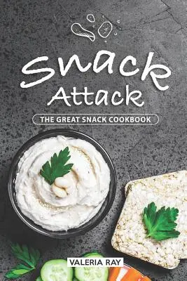 Snack Attack: Veľká kuchárska kniha o občerstvení - Snack Attack: The Great Snack Cookbook