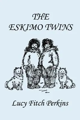 Eskimácke dvojčatá, ilustrované vydanie (Yesterday's Classics) - The Eskimo Twins, Illustrated Edition (Yesterday's Classics)
